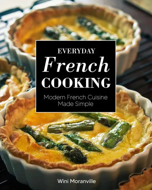 Everyday French Cooking: Modern French Cuisine Made Simple - Paperback
